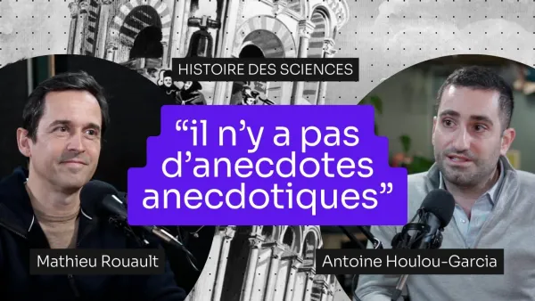 Débunkons l'histoire des sciences ! Avec Antoine Houlou-Garcia